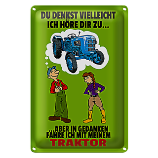 Blechschild Spruch 20x30cm Du denkst ich höre zu Traktor